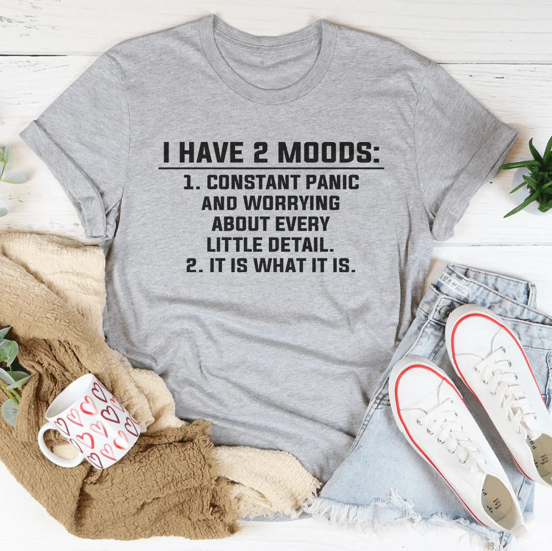 I Have 2 Moods Tee