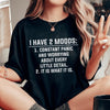 I Have 2 Moods Tee