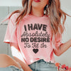 I Have Absolutely No Desire To Fit In Tee