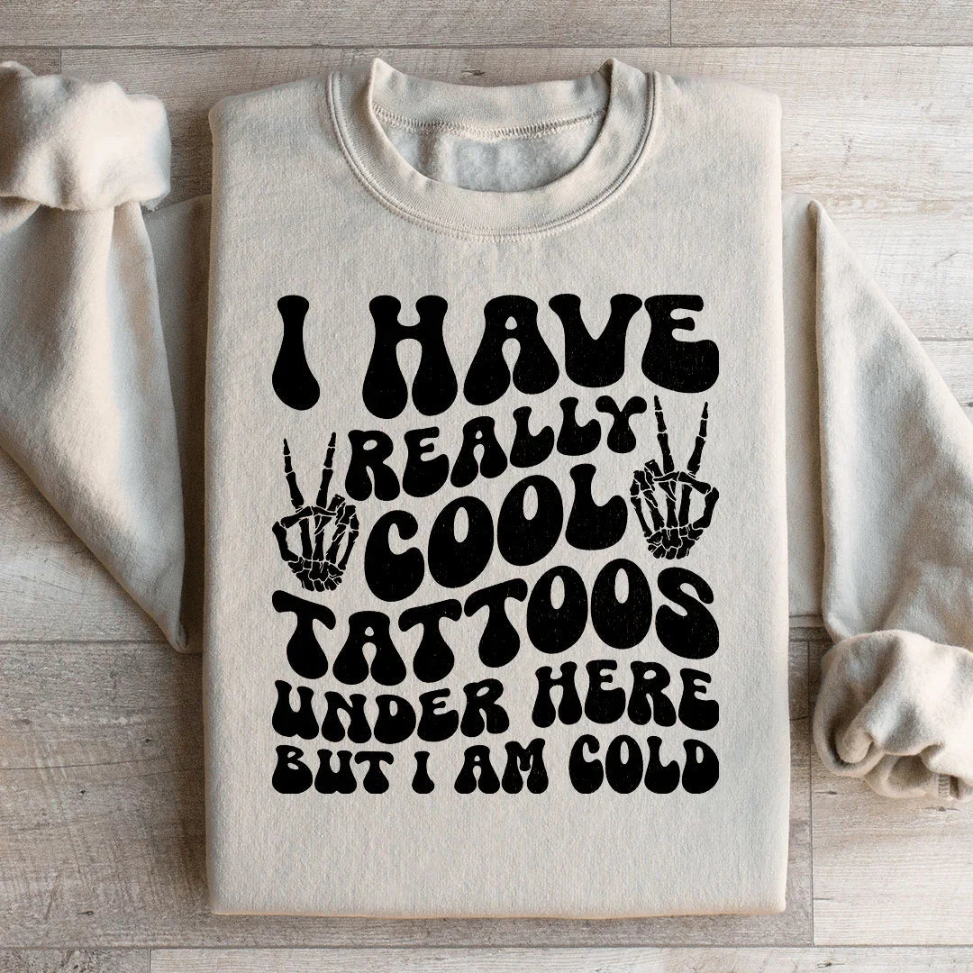 I Have Really Cool Tattoos Under Here But I Am Cold Tee