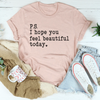 I Hope You Feel Beautiful Today Tee