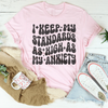 I Keep My Standards As High As My Anxiety Tee