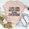 I Like Long Walks Away From Everyone Tee