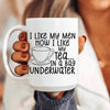 I Like My Man How I Like My Tea Ceramic Mug 15