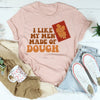 I Like My Men Made Of Dough Tee