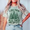 I Like Them Real Thick & Sprucey Tee