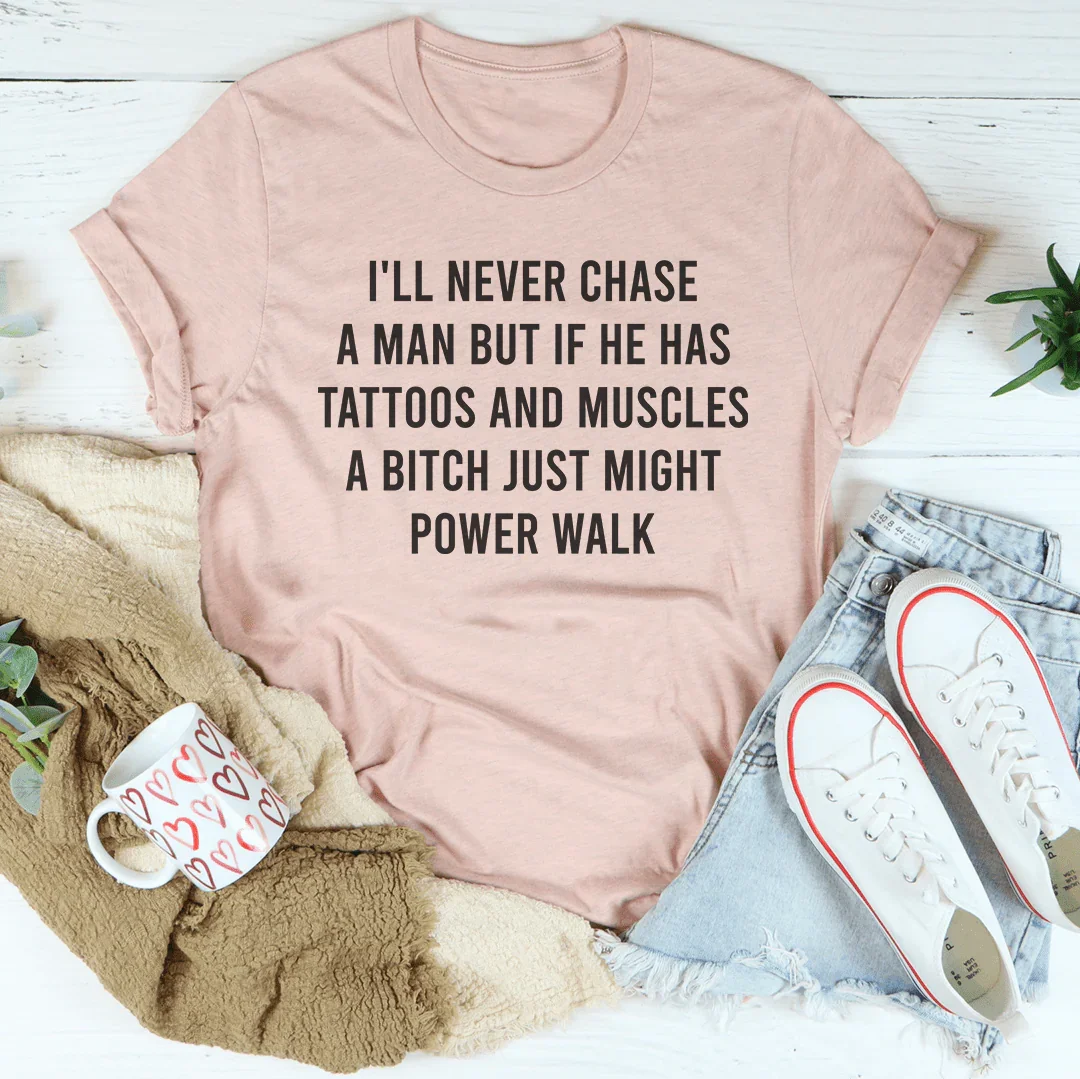 I'll Never Chase A Mane But He Has Tattoos Tee