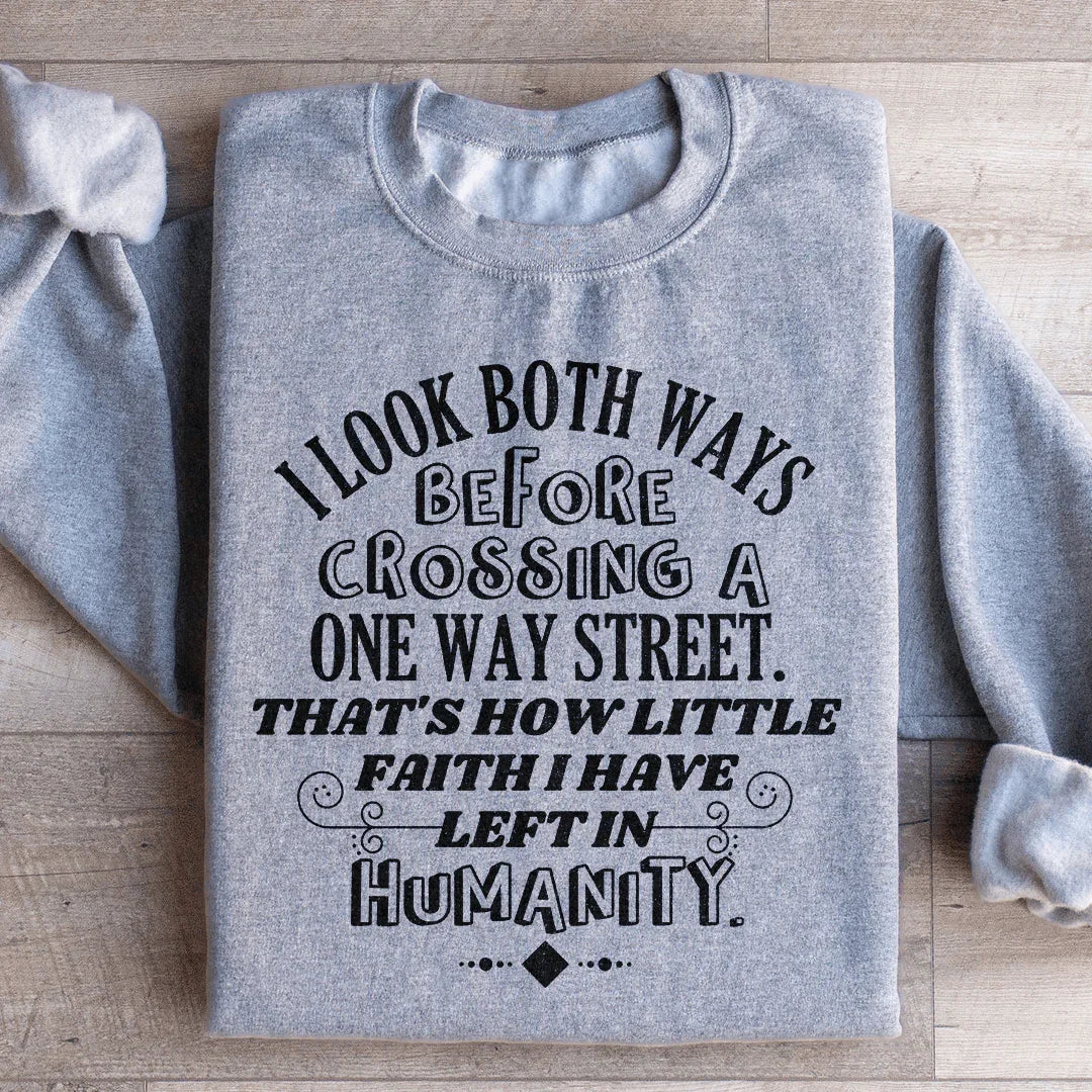 I Look Both Ways Before Crossing A One Way Street Sweatshirt