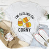 I'm Feeling So Corny Tee
