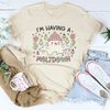 I’m Having A Meltdown Tee