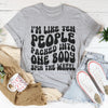 I’m Like Ten People Packed Into One Body Spin The Wheel Tee