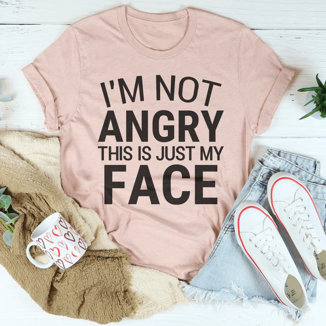 I'm Not Angry This Is Just My Face Tee