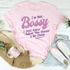 I'm Not Bossy I Just Know What You Should Be Doing Tee