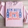 I'm Not Drunk I'm Patriotic Sweatshirt