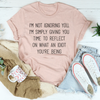 I'm Not Ignoring You I'm Simply Giving You Time Tee