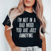 I'm Not In A Bad Mood You Are Just Annoying Tee