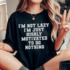 I'm Not Lazy I'm Just Highly Motivated To Do Nothing Tee