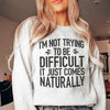 I'm Not Trying To Be Difficult Sweatshirt