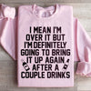 I'm Over It Sweatshirt