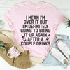 I'm Over It Tee