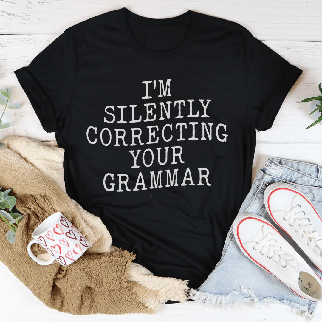 I'm Silently Correcting Your Grammar Tee