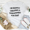 I'm Silently Creating A Spreadsheet For That Tee