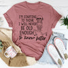 I'm Starting To Think I Will Never Be Old Enough To Know Better Tee