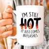 I'm Still Hot It Just Comes In Flashes Ceramic Mug 15 oz