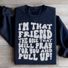 I'm That Friend The One That Will Pray For You And Pull Up Sweatshirt