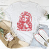 I’m Too Much Go Find Less Tee