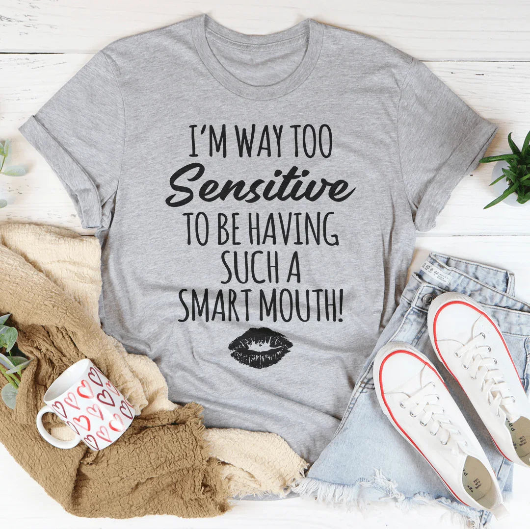 I'm Way Too Sensitive Tee