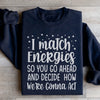 I Match Energies Sweatshirt