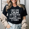 I May Look Calm Tee