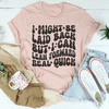 I Might Be Laid Back But I Can Lean Forward Real Quick Tee