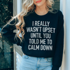 I Really Wasn't Upset Sweatshirt