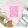 I Say No Worries Way Too Much For Someone Tee
