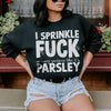 I Sprinkle In Every Sentence Like It's Parsley Sweatshirt
