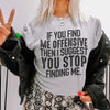 I Suggest You Stop Finding Me Tee