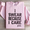 I Swear Because I Care Sweatshirt
