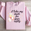 I Take My Meds For Your Safety Sweatshirt