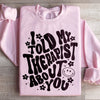 I Told My Therapist About You Sweatshirt