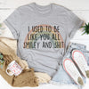 I Used To Be Like You All Tee