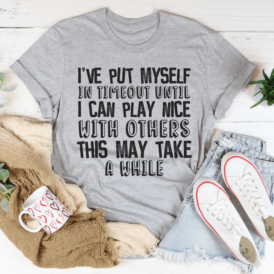 I've Put Myself In Timeout Tee