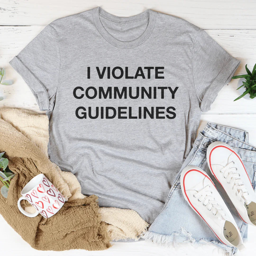 I Violate Community Guidelines Tee