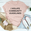 I Violate Community Guidelines Tee