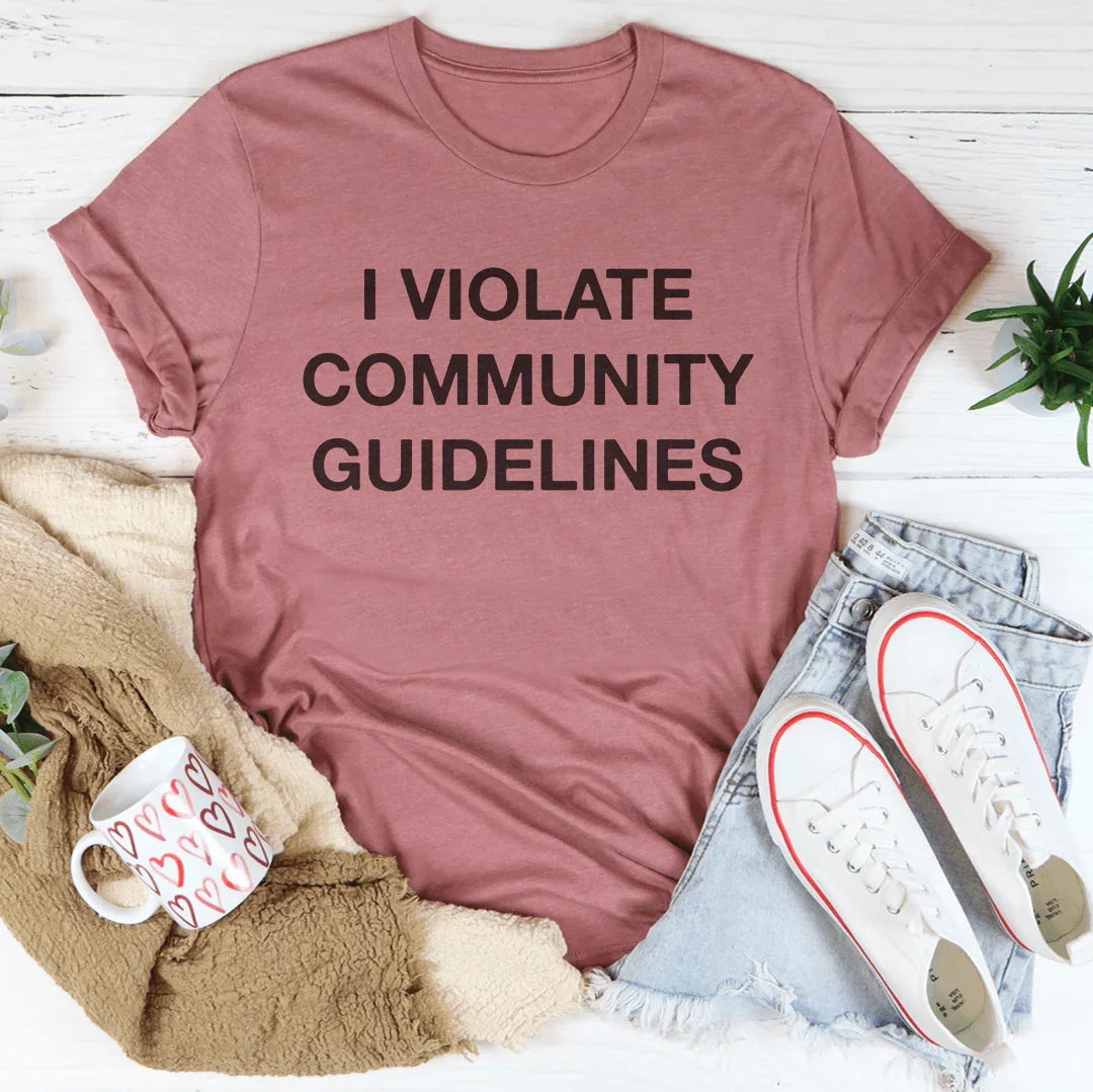 I Violate Community Guidelines Tee