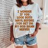 I Wonder If You Look Both Ways Sweatshirt
