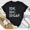 IDK IDC IDGAF Tee