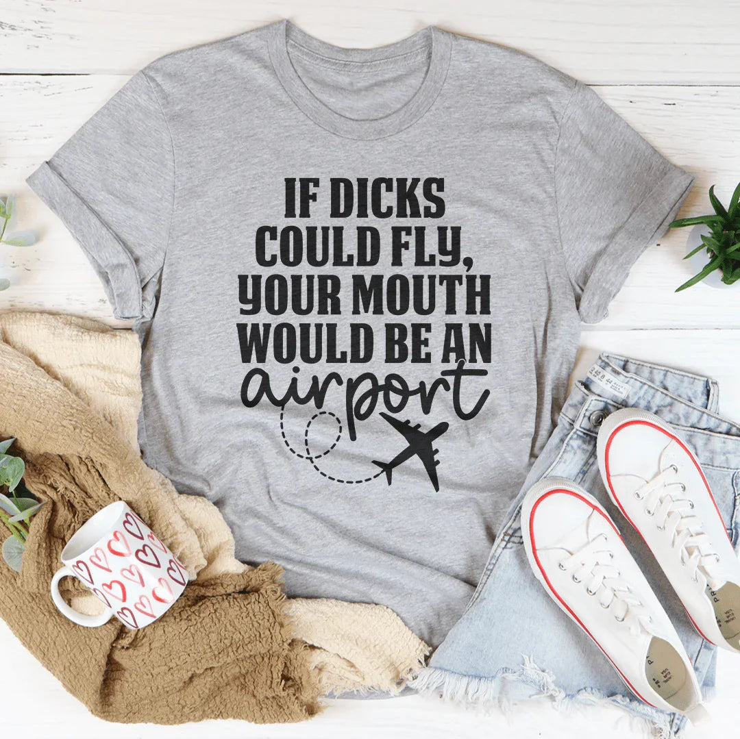 If D* Could Fly Your Mouth Would Be An Airport Tee