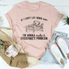 If I Can't Lay Down Soon  Tee